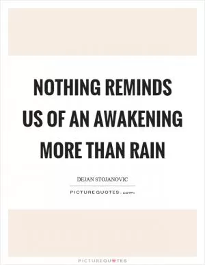 Nothing reminds us of an awakening more than rain Picture Quote #1