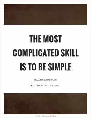 The most complicated skill is to be simple Picture Quote #1