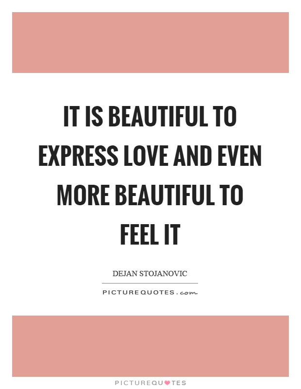 It is beautiful to express love and even more beautiful to feel it Picture Quote #1