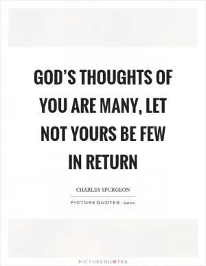 God’s thoughts of you are many, let not yours be few in return Picture Quote #1