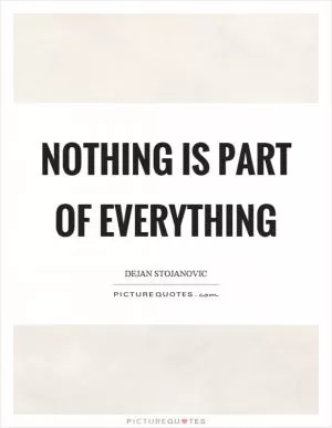 Nothing is part of everything Picture Quote #1