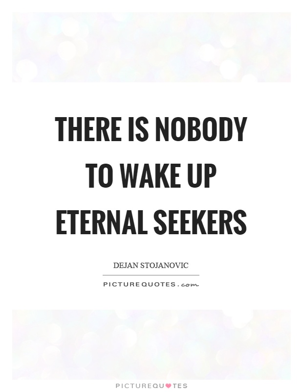There is nobody to wake up eternal seekers Picture Quote #1