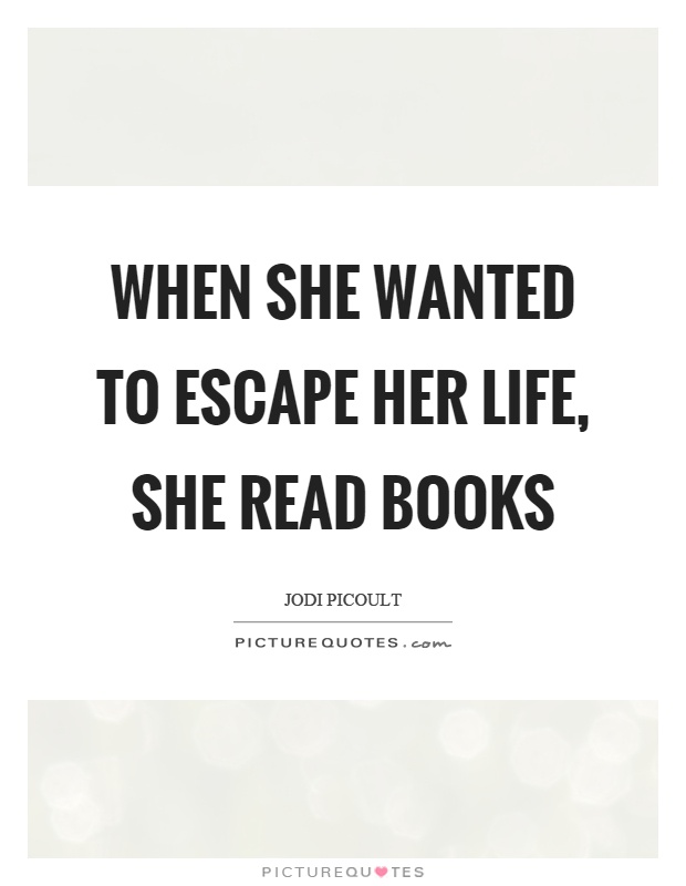 When she wanted to escape her life, she read books Picture Quote #1