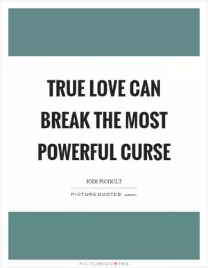 True love can break the most powerful curse Picture Quote #1