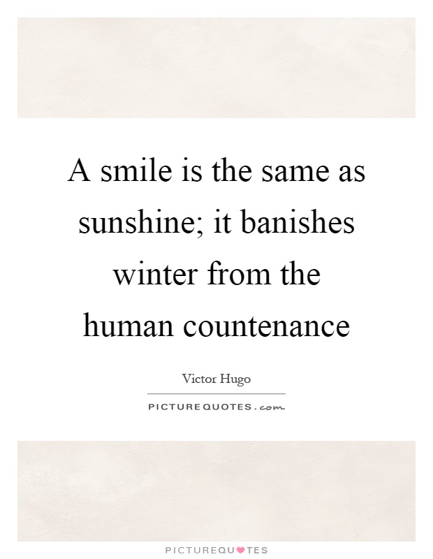 A smile is the same as sunshine; it banishes winter from the human countenance Picture Quote #1