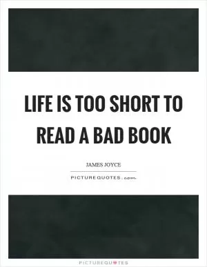 Life is too short to read a bad book Picture Quote #1