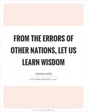 From the errors of other nations, let us learn wisdom Picture Quote #1