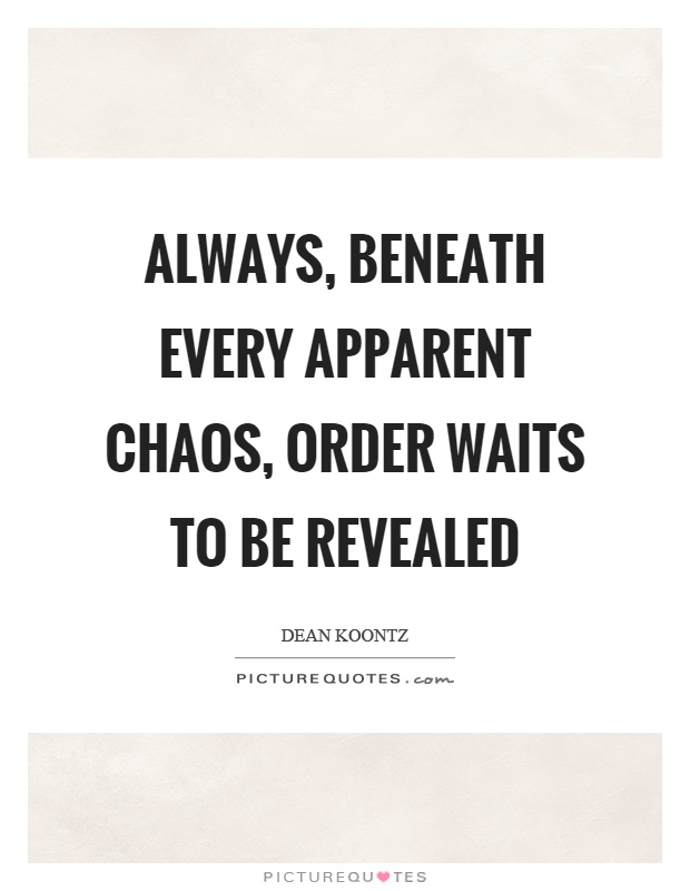 Always, beneath every apparent chaos, order waits to be revealed Picture Quote #1