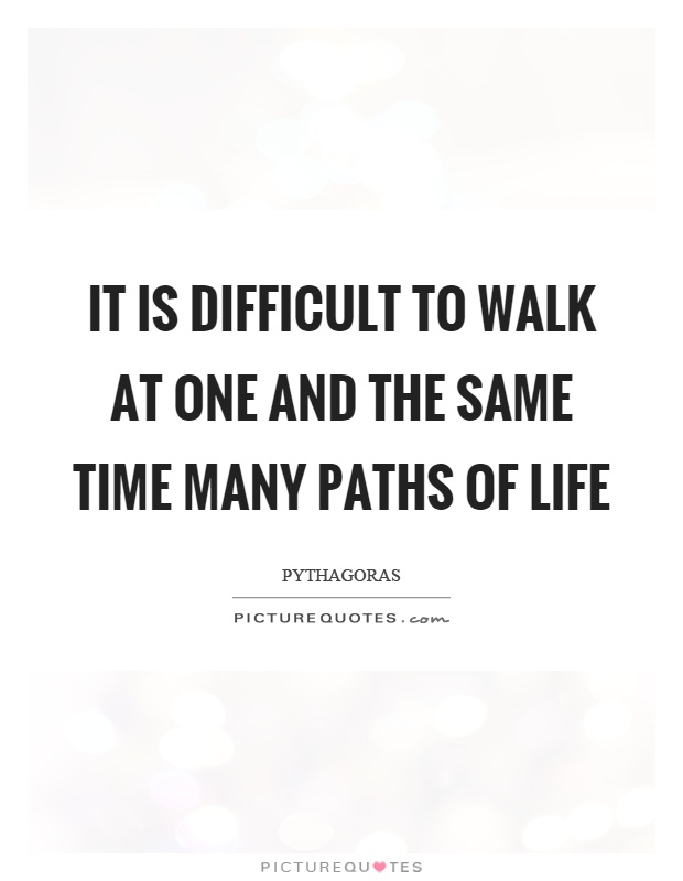 It is difficult to walk at one and the same time many paths of life Picture Quote #1