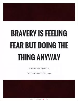 Bravery is feeling fear but doing the thing anyway Picture Quote #1