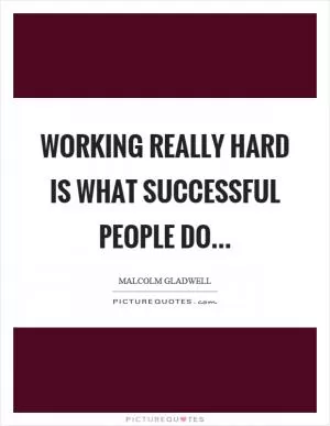 Working really hard is what successful people do Picture Quote #1