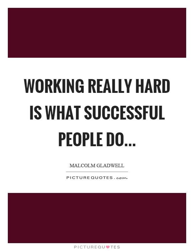 Working really hard is what successful people do Picture Quote #1