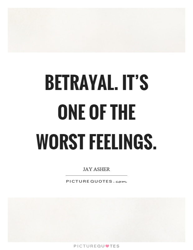 Betrayal. It's one of the worst feelings Picture Quote #1