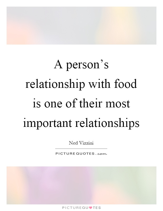 A person's relationship with food is one of their most important relationships Picture Quote #1