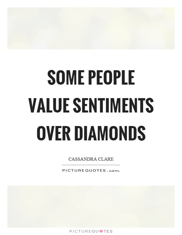Some people value sentiments over diamonds Picture Quote #1