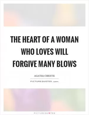 The heart of a woman who loves will forgive many blows Picture Quote #1