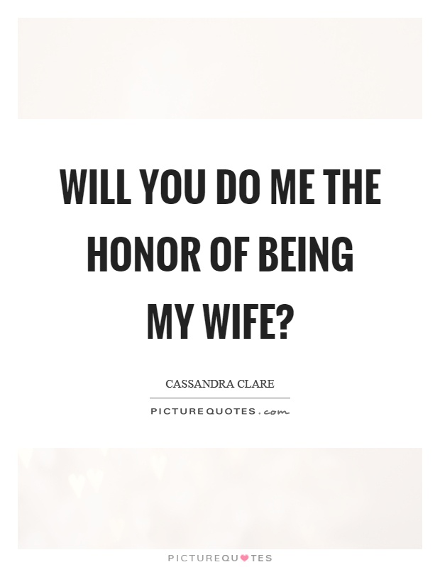Will you do me the honor of being my wife? Picture Quote #1