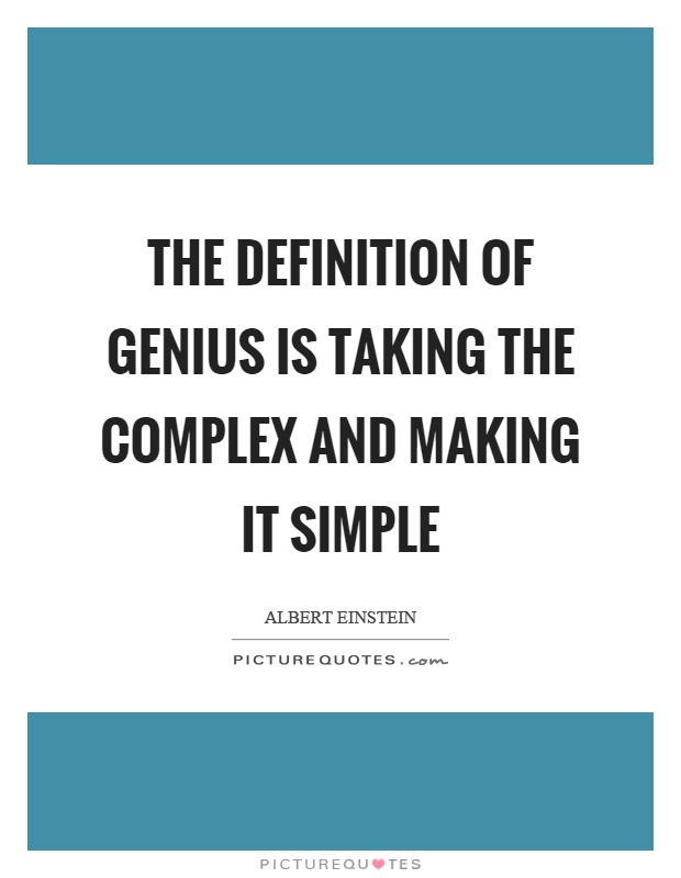 The definition of genius is taking the complex and making it simple Picture Quote #1