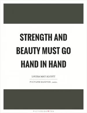 Strength and beauty must go hand in hand Picture Quote #1