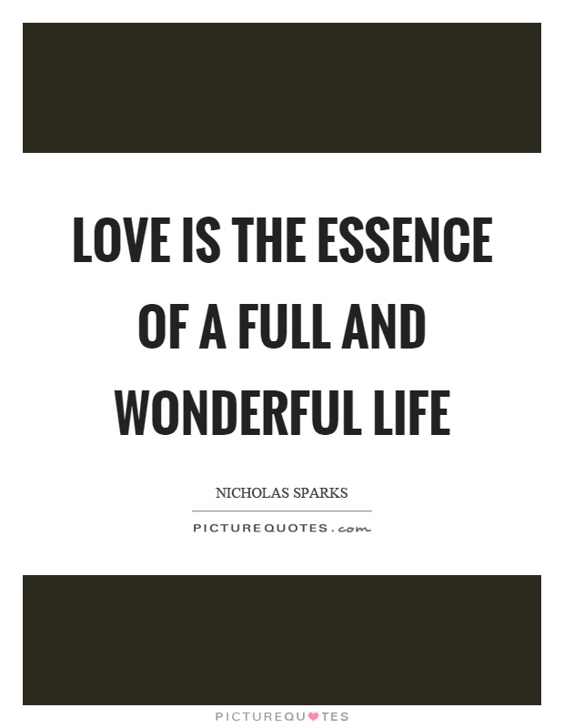 Love is the essence of a full and wonderful life Picture Quote #1