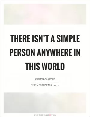 There isn’t a simple person anywhere in this world Picture Quote #1