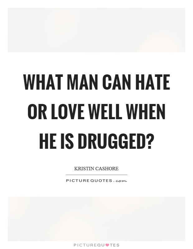 What man can hate or love well when he is drugged? Picture Quote #1