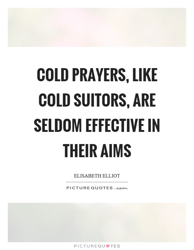 Cold prayers, like cold suitors, are seldom effective in their aims Picture Quote #1
