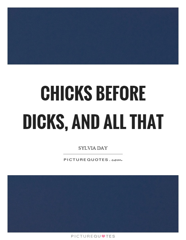 Chicks before dicks, and all that Picture Quote #1