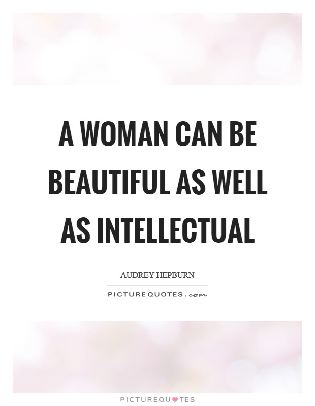 A woman can be beautiful as well as intellectual Picture Quote #1