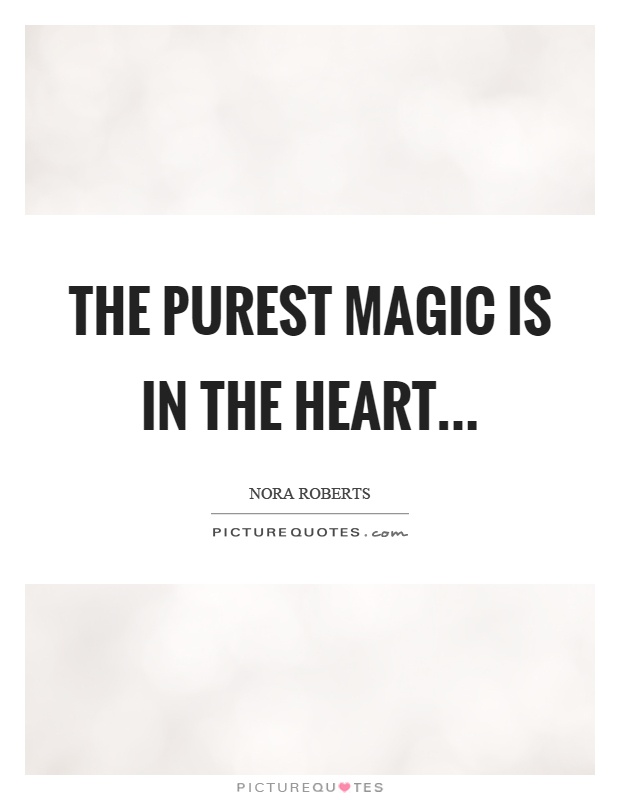 The purest magic is in the heart Picture Quote #1