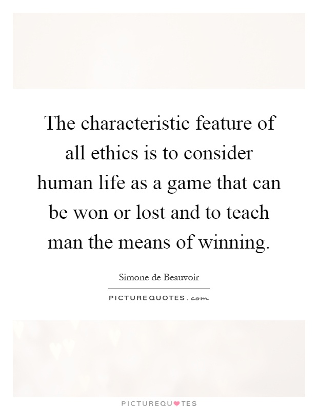 The characteristic feature of all ethics is to consider human life as a game that can be won or lost and to teach man the means of winning Picture Quote #1