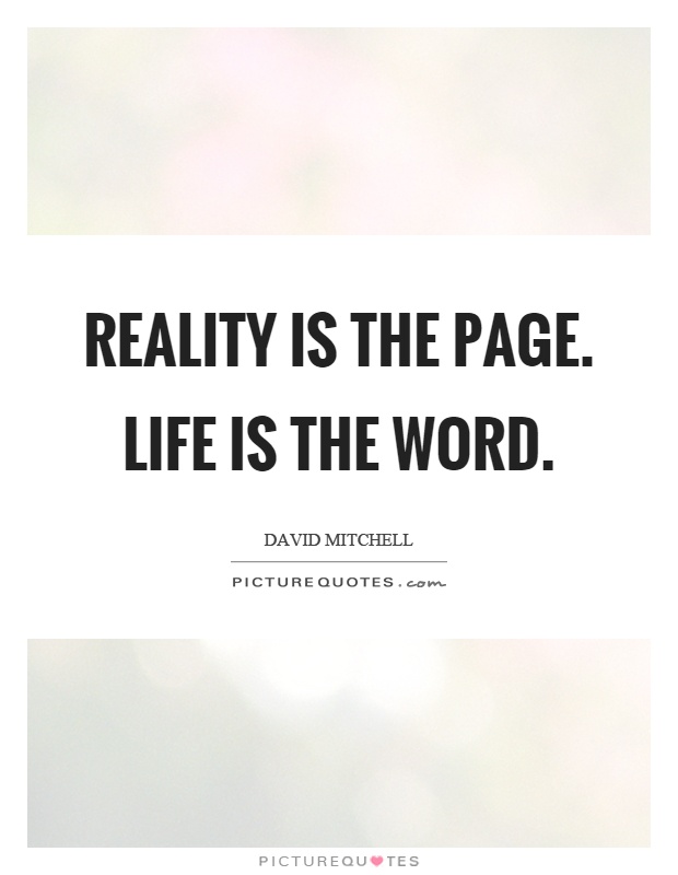 Reality is the page. Life is the word Picture Quote #1
