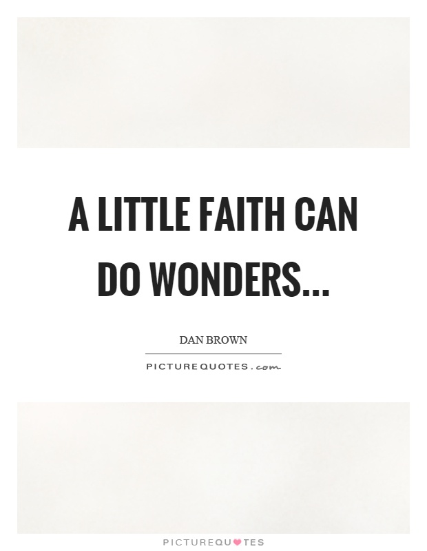 A little faith can do wonders Picture Quote #1