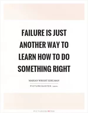 Failure is just another way to learn how to do something right Picture Quote #1