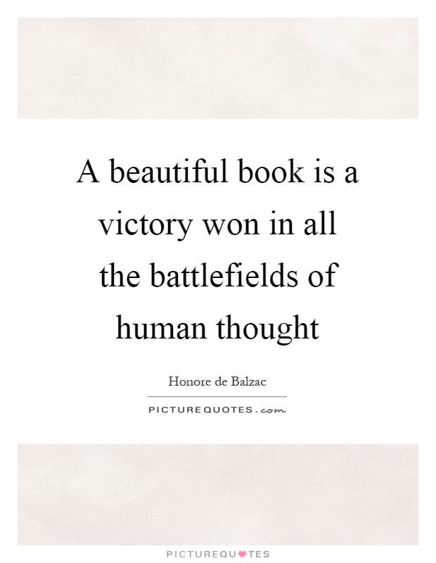 A beautiful book is a victory won in all the battlefields of human thought Picture Quote #1