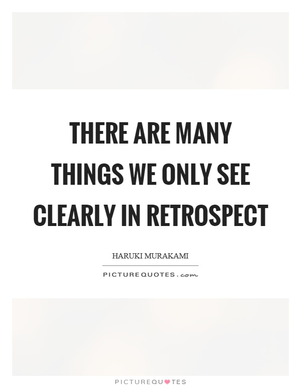 There are many things we only see clearly in retrospect Picture Quote #1