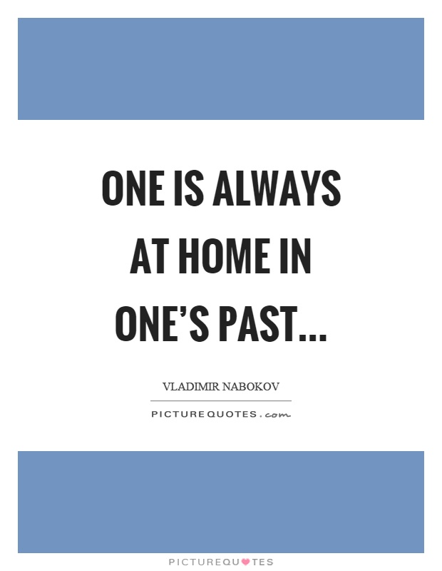 One is always at home in one's past Picture Quote #1