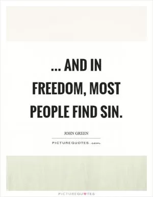... And in freedom, most people find sin Picture Quote #1