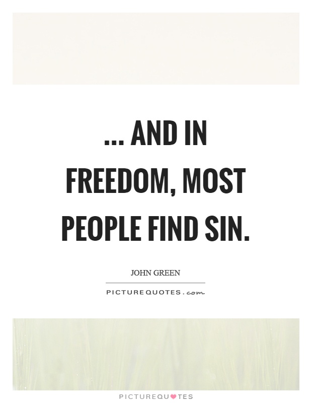 ... And in freedom, most people find sin Picture Quote #1