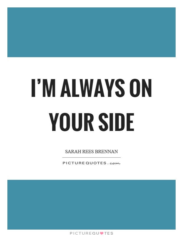 I'm always on your side Picture Quote #1