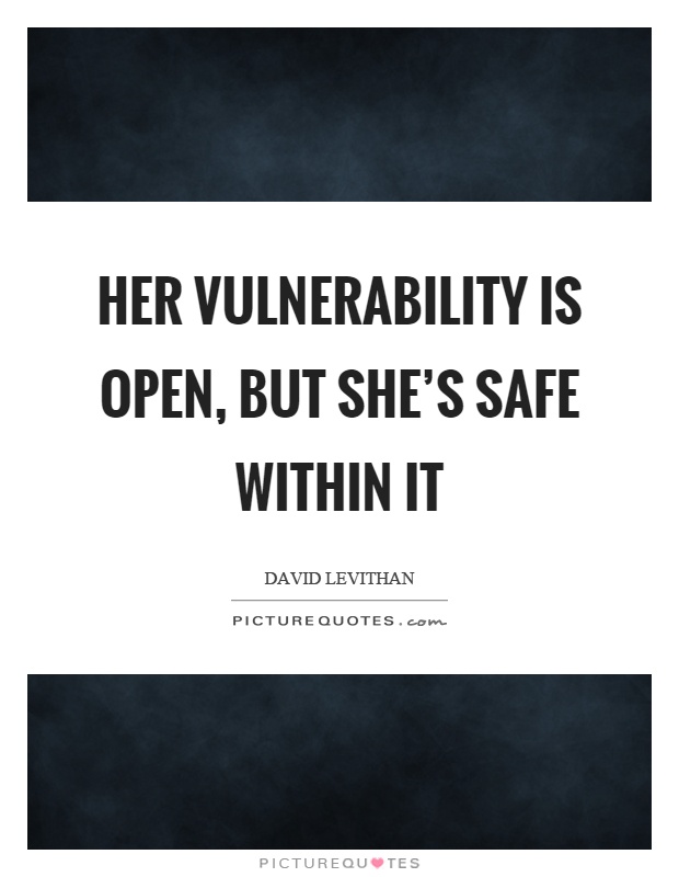 Her vulnerability is open, but she's safe within it Picture Quote #1