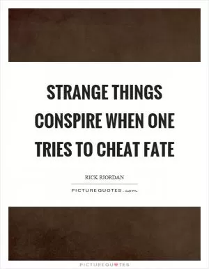 Strange things conspire when one tries to cheat fate Picture Quote #1