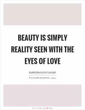 Beauty is simply reality seen with the eyes of love Picture Quote #1