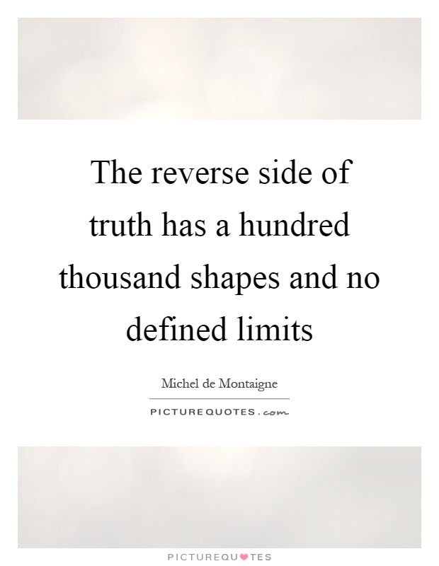 The reverse side of truth has a hundred thousand shapes and no defined limits Picture Quote #1