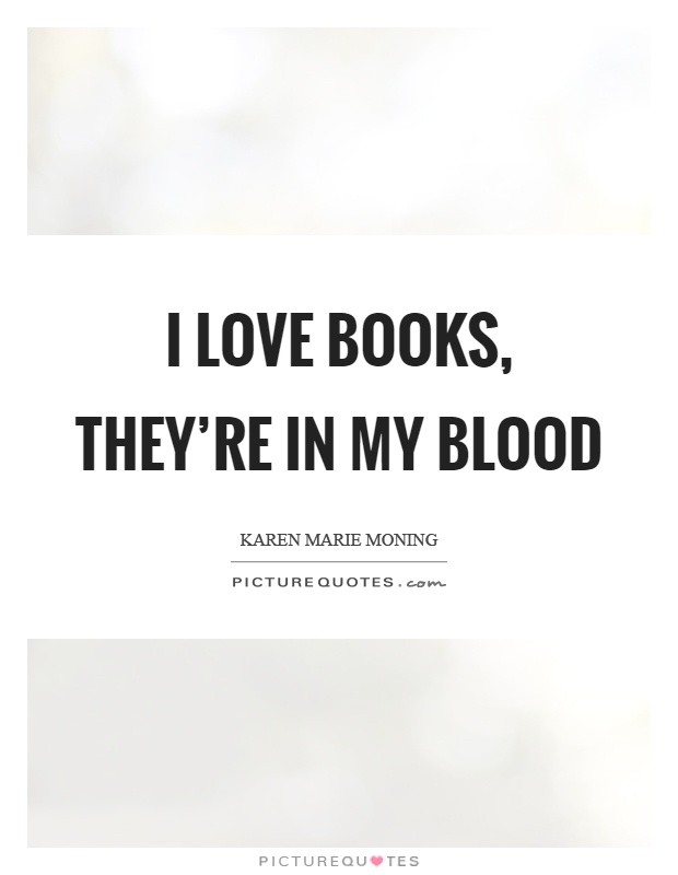 I love books, they're in my blood Picture Quote #1