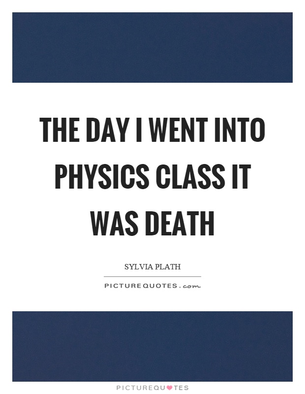 The day I went into physics class it was death Picture Quote #1