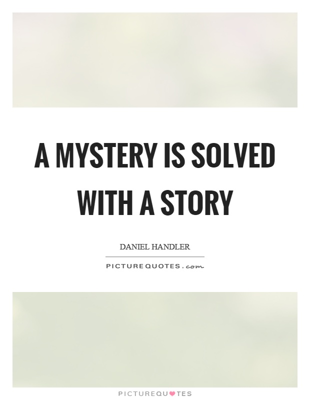 A mystery is solved with a story Picture Quote #1