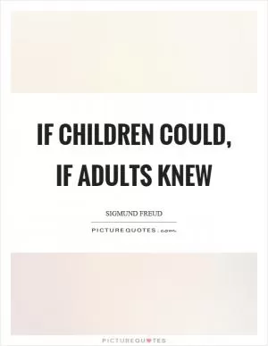 If children could, if adults knew Picture Quote #1