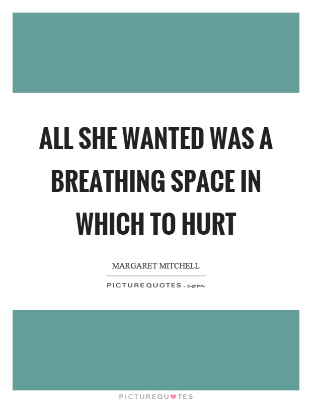All she wanted was a breathing space in which to hurt Picture Quote #1