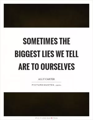 Sometimes the biggest lies we tell are to ourselves Picture Quote #1